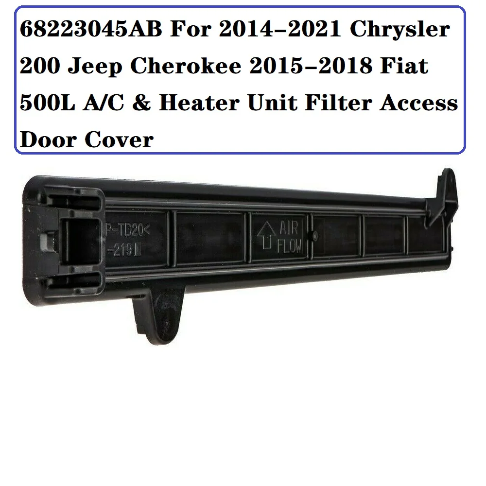 

68223045AB For 2014-2021 Chrysler 200 Jeep Cherokee 2015-2018 Fiat 500L A/C & Heater Unit Filter Access Door Cover 68223045AA