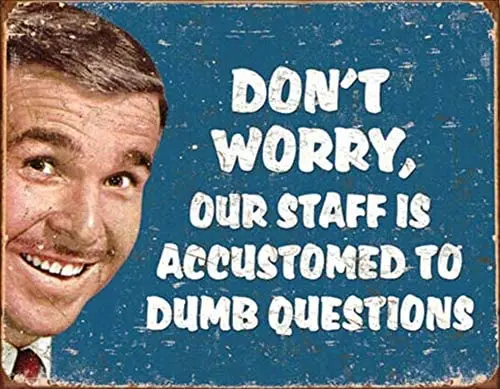 

Desperate Don't Worry Our Staff is Accustomed to Dumb Questions Tin Collectible Sign Ephemera Gift