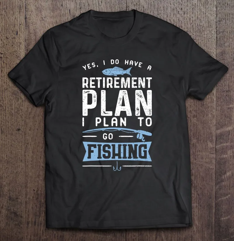 Да у меня футболка есть план выхода на пенсию я планирую пойти рыбалку большого