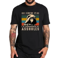 i knew it im surrounded by assholes t shirt vintage spaceballs lovers satirical comic film 100 cotton high quality t shirt