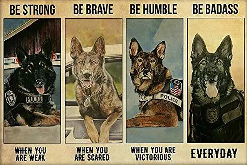 

Be Strong Be Brave Be Humble Be Badass Police Dog Metal Tin Sign Retro Vintage Cottage Garden Restaurant Farm Coffee Shopping