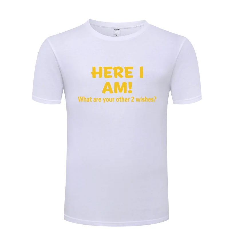 

Here I Am What Are Your Other Two Wishes Novelty T Shirt Men Funny Cotton Short Sleeve O Neck Man's Tshirt Streetwear T-Shirt