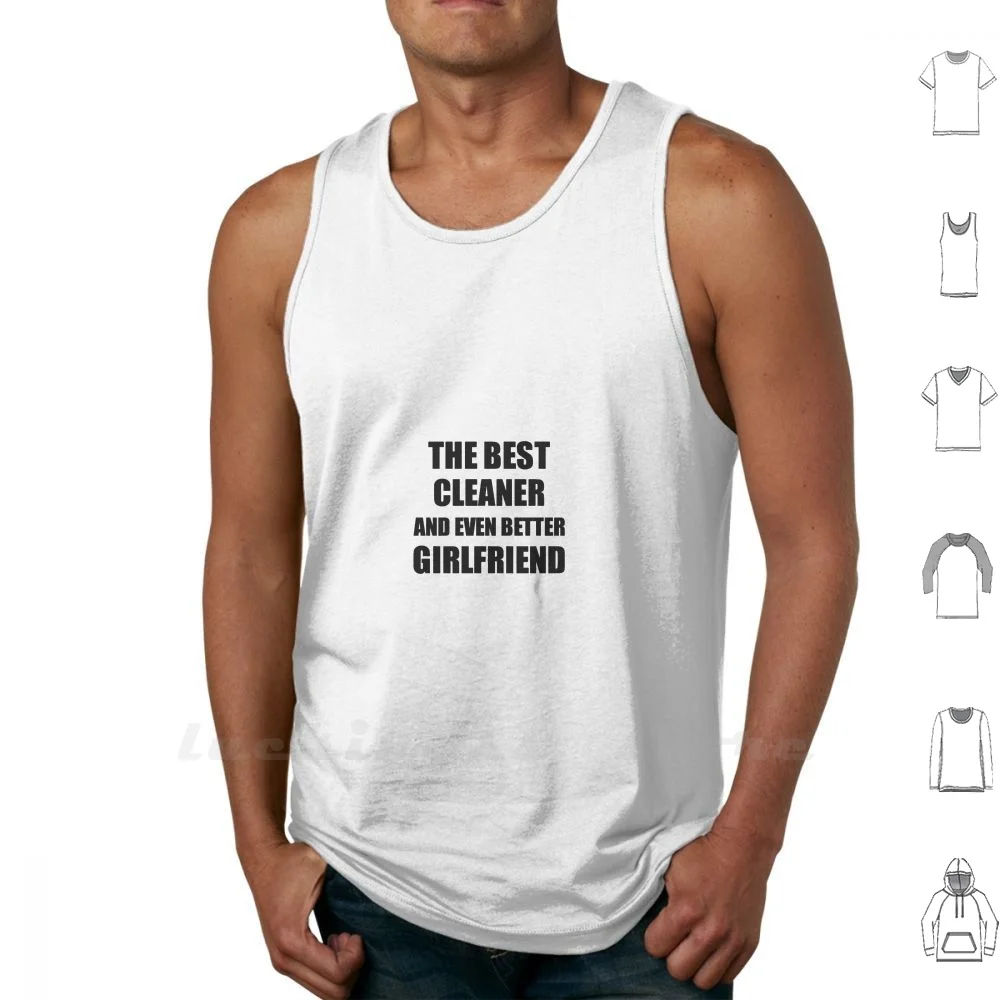 

Cleaner Girlfriend Funny Gift Idea For Gf Gag Inspiring Joke The Best And Even Better Tank Tops Vest Sleeveless Cleaner