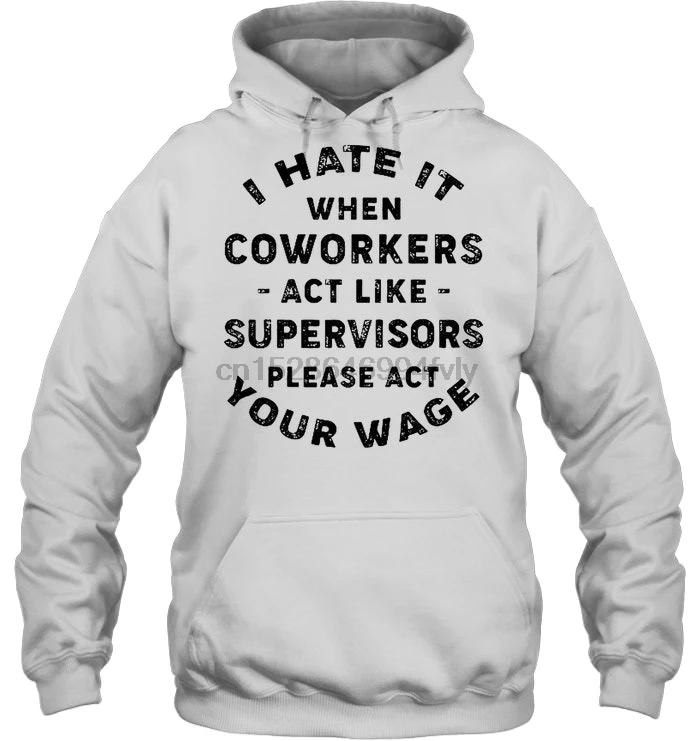 Мужская толстовка с капюшоном I Hate It When coorkers вести себя как супервайзеры