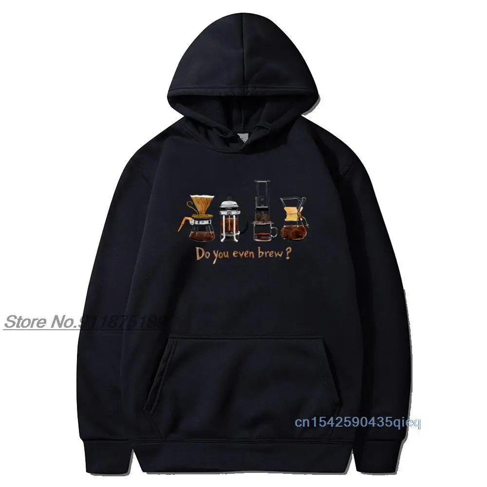 

Do You Even Brew Hoodies Men Polyester Hoodies Funny Tops Coffee Lover Hand Make Life Clothes Black Long sleeve Sweatshirt