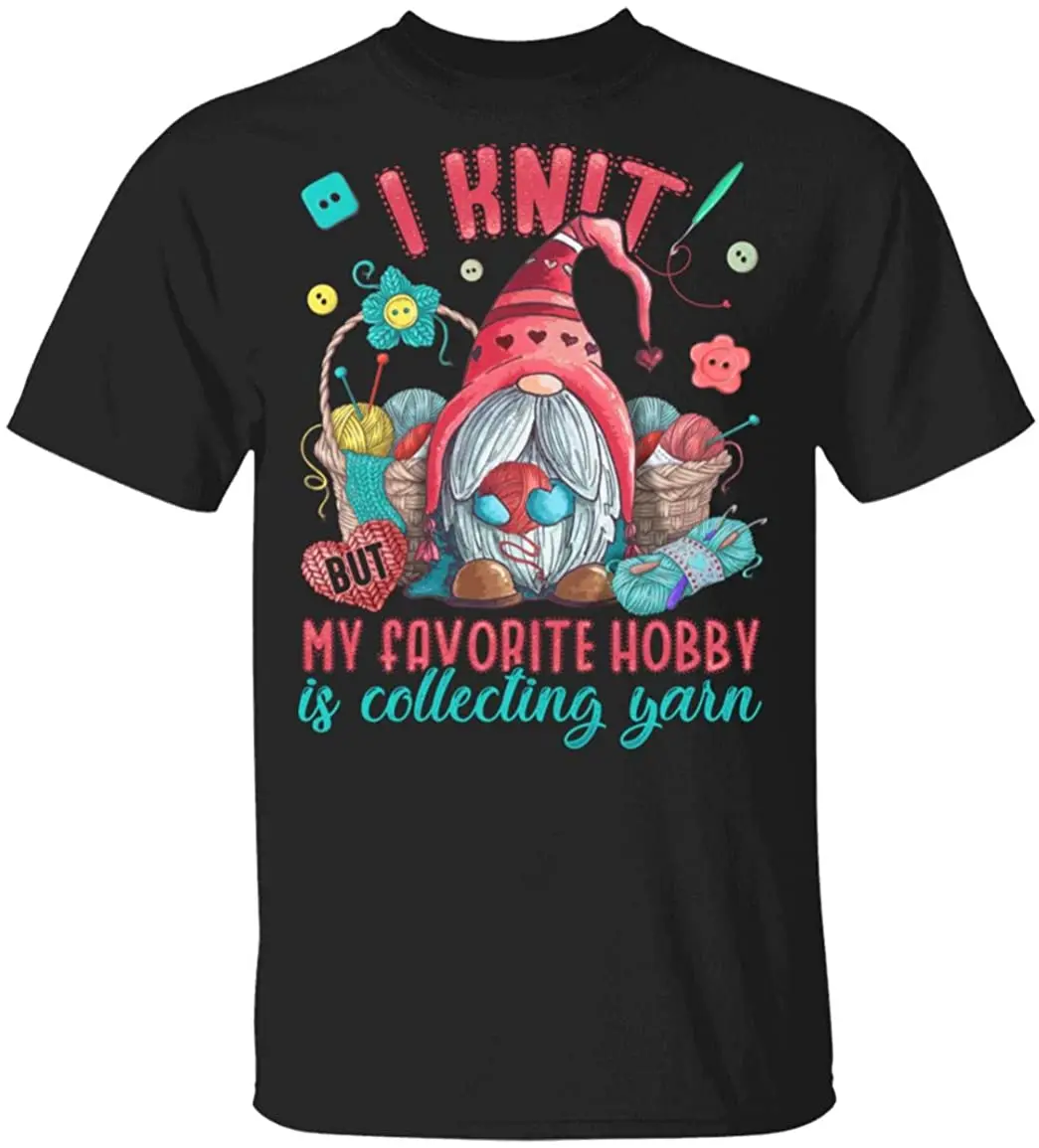 

I Knit but My Favorite Hobby is Collecting Yarn T-Shirt New Summer Cool Men Tee 2020 Breathable All Cotton Short Sleeve T Shirt