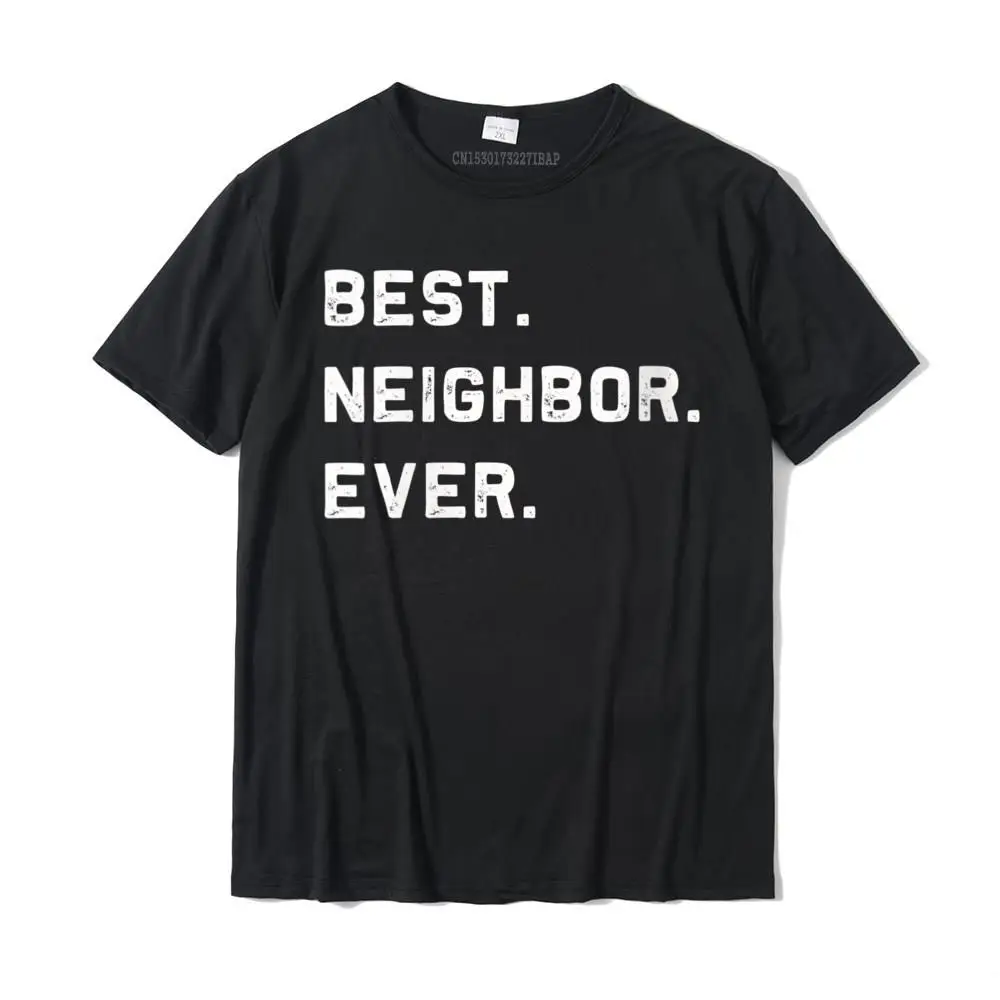 

Womens Best Neighbor Ever funny and sarcastic pun t-shirt T-Shirt Slim Fit Summer Top T-shirts Cotton Man Tops & Tees Summer