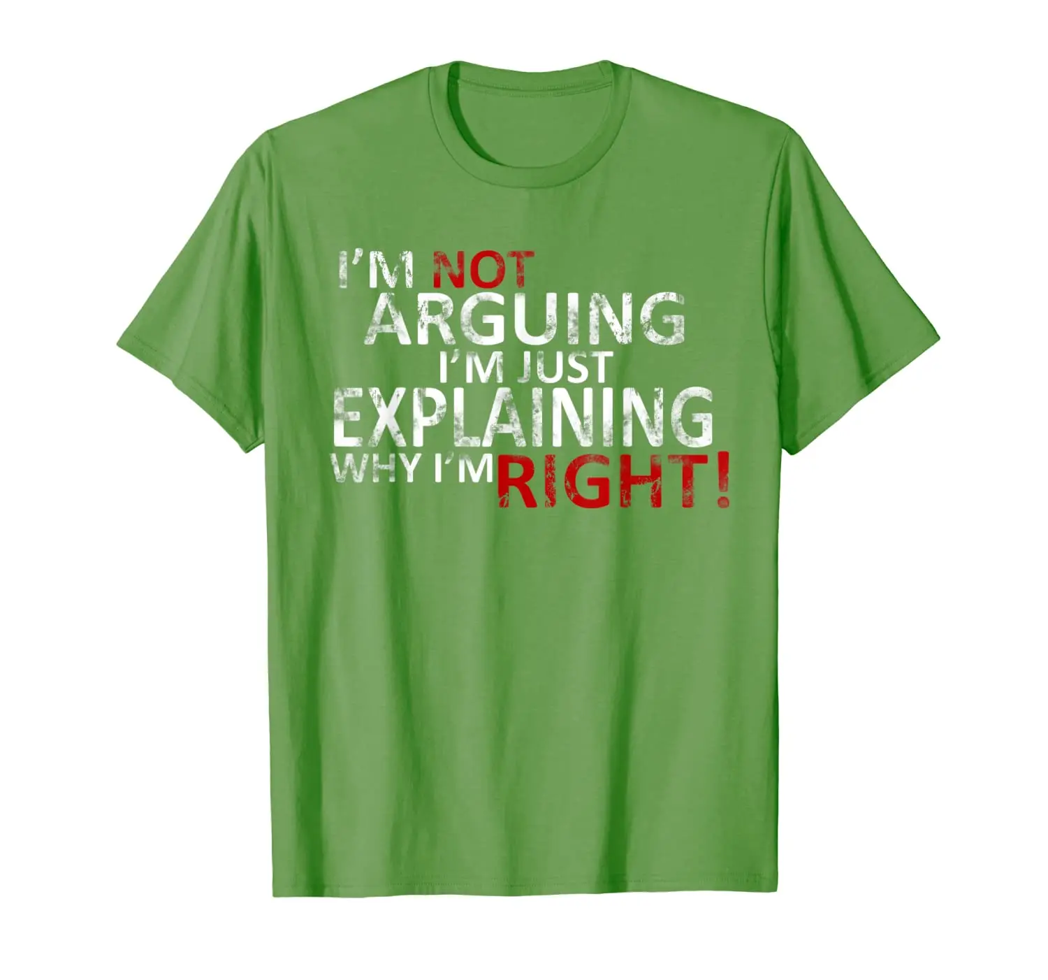 

I'm Not Arguing I'm Just Explaining Why I'm Right! T-Shirt