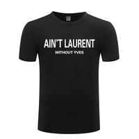 funny aint laurent without yves cotton t shirt fashion men crew neck summer short sleeve tshirts teeshirts