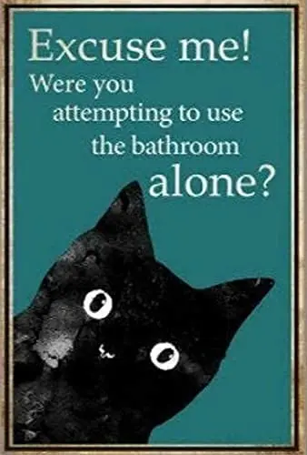 

Cat Metal Tin SignExcuse Me Were You Attempting To Use The Bathroom AloneFace Poster Home Bathroom Toilet Living Room