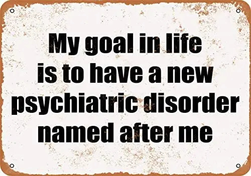 

Goal in Life is to Have Psychiatric Disorder Named After Household Metal Car Motorcycle Garage Decoration Supplies12 X 8 Inch
