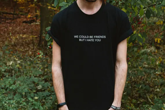 

Casual Funny T Shirt Summer Clothing Mens Women Tops T Shirt Tees Tshirt We Could Be Friends But I Hate You Unisex Tees