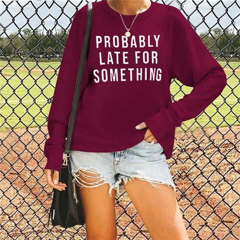 

Probably Late For Something Graphic Hoodie Oversized Pullover Sweatshirts Women Autumn Winter Clothing Long Sleeve Poleron 2020