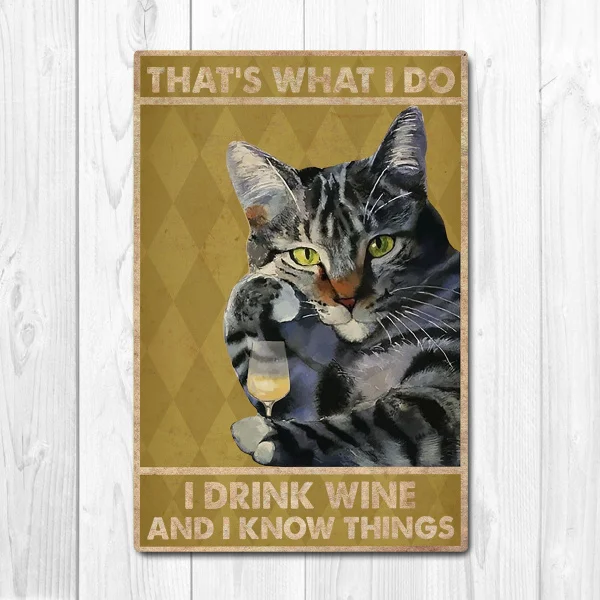 

Vintage Pet Sign That What I Do I Drink Wine Cat Poster Iron Painting Sign Bar Club Cafe Garage Wall Decor Farm Decor Art