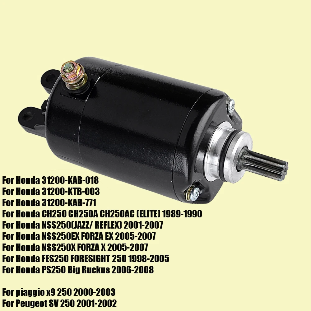 

Starter Motor for Honda NSS250 NSS250EX NSS250X FORZA EX X 2005-2007 CH250 CH250A CH250AC FES250 PS250 piaggio x9 Peugeot SV 250