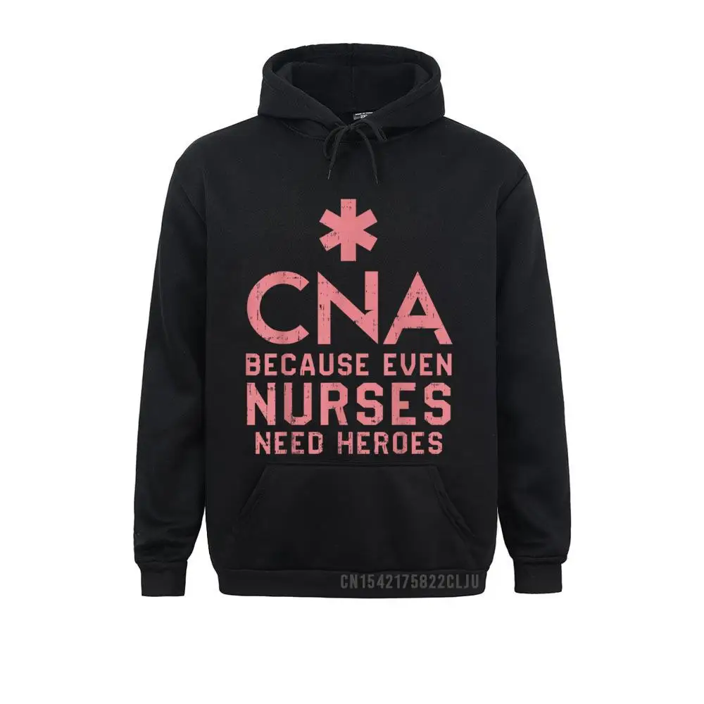 CNA Because Even Nurses Need Heroes Hoody Nursing Gift Warm Male Men Sweatshirts Design Hoodies Cheap Clothes Long Sleeve