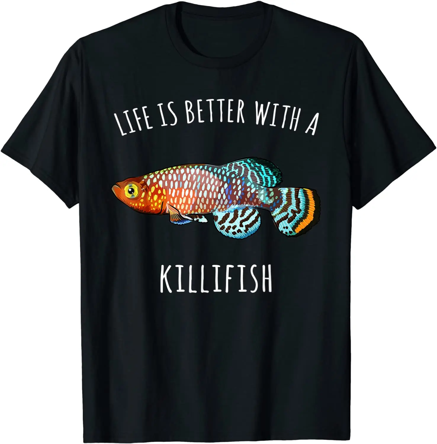 

Life Is Better with A Killifish Funny Fish T-Shirt