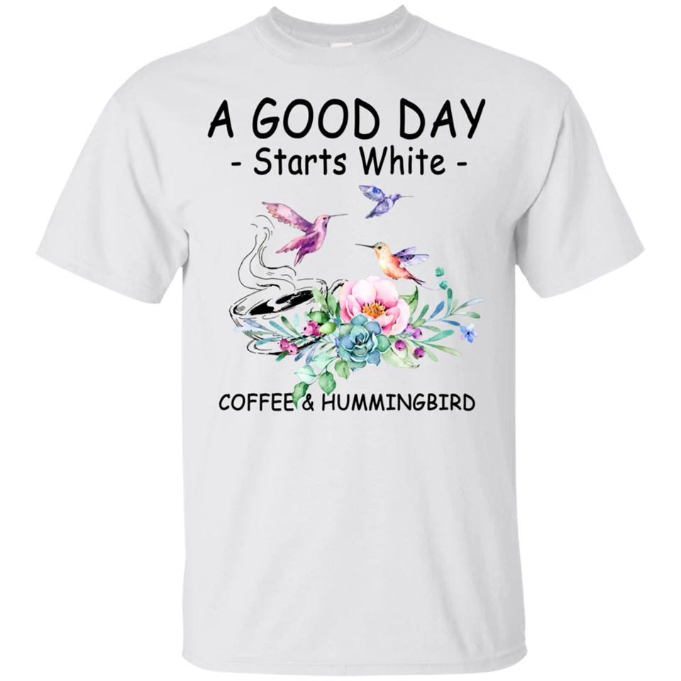 

A Good Day Starts With Coffee And Hummingbird T-Shirt White S-2Xl 20Th 30Th 40Th 50Th Birthday Tee Shirt
