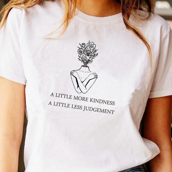 

JBH-A Little More Kindness a Little Less Judgement T Shirt Flowers T-shirt Save Planet Tshirt Women Tees Woman's Fashion Clothes