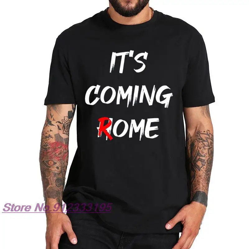 

It's Coming Rome Not Home T Shirt Italian Football Funny Meme T-Shirt EU Size Pure Cotton Soft Tops Tee