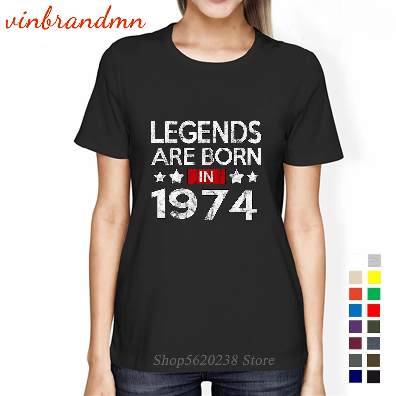 

legends are born in 1974 T shirt Women Short Sleeve Camiseta Mujer 46th Birthday Gift Tshirt Women Hipster Top Tee Shirt Femme