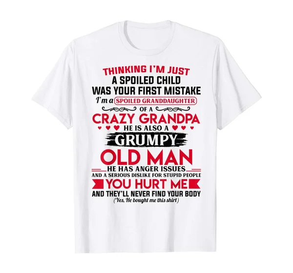 

I'm A Spoiled Granddaughter of A Crazy Grandpa T-shirt