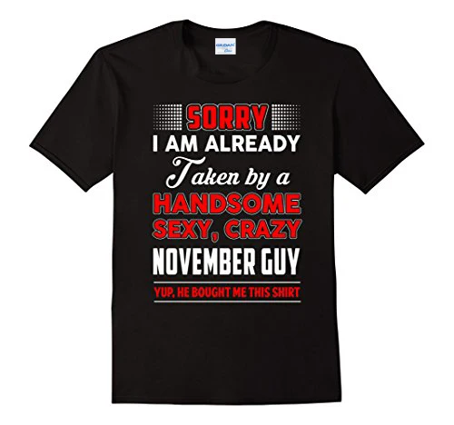 

Summer 100% Cotton Printed T Shirt Short Sleeve Man I Am Already Taken By A Handsome Sexy, Crazy November Guy Tee Shirts