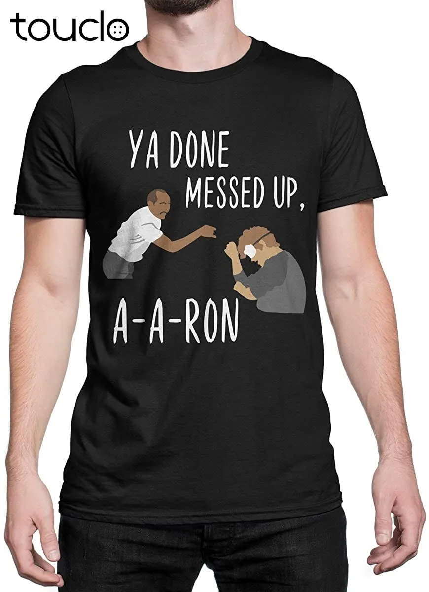 

New Ya Done Messed Up Aaron T-Shirt Unisex Black Tshirts Shirts For Men S-5Xl