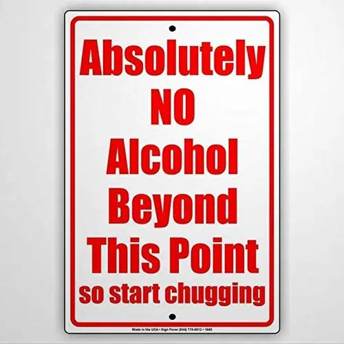 

Warning Sign Absolutely No Alcohol Beyond This Point So Start Chugging Gag Jokes Funny Road Sign Business Sign