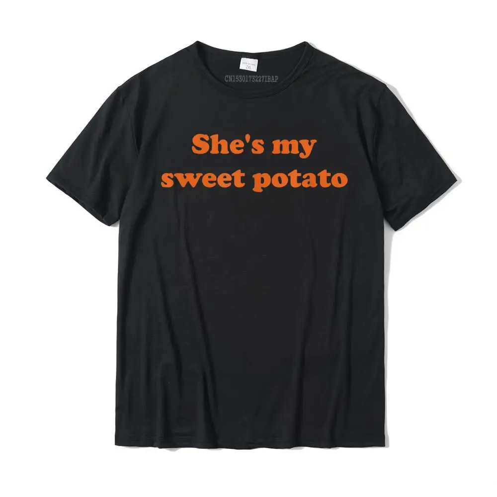 

She's My Sweet Potato I Yam Shirt Cotton Top T-Shirts For Men Birthday Tops Shirts Classic Gift