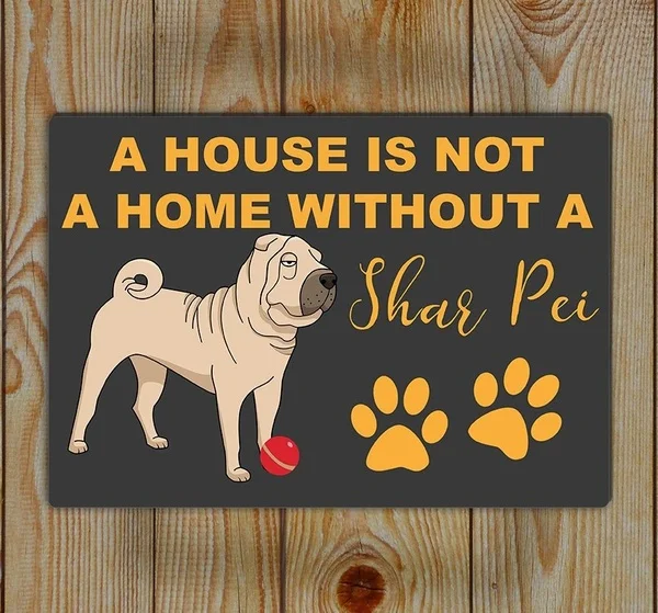 

Shar Pei Tin Sign,A House Is Not a Home Without a Shar Pei Wall Plaque Retro Metal Sign