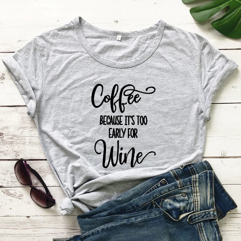 Модная одежда хлопковая футболка кофейная потому что слишком рано для вина