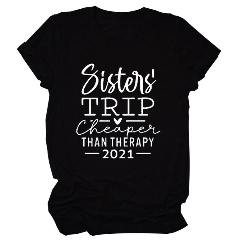 

Sisters Trip Cheaper Print Women T Shirt Short Sleeve O Neck Loose Women Tshirt Ladies Tee Shirt Tops Clothes Camisetas Mujer