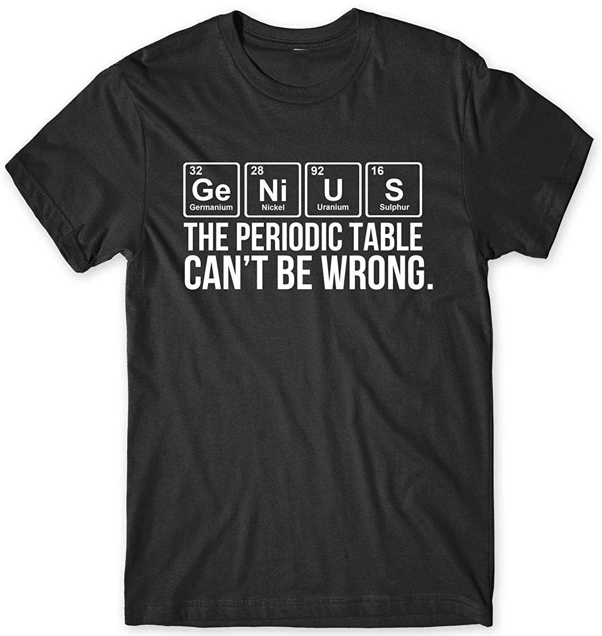 

The Periodic Table Cant Be Wrong Mens Funny Geek Science Short Sleeve Casual mens t-shirt