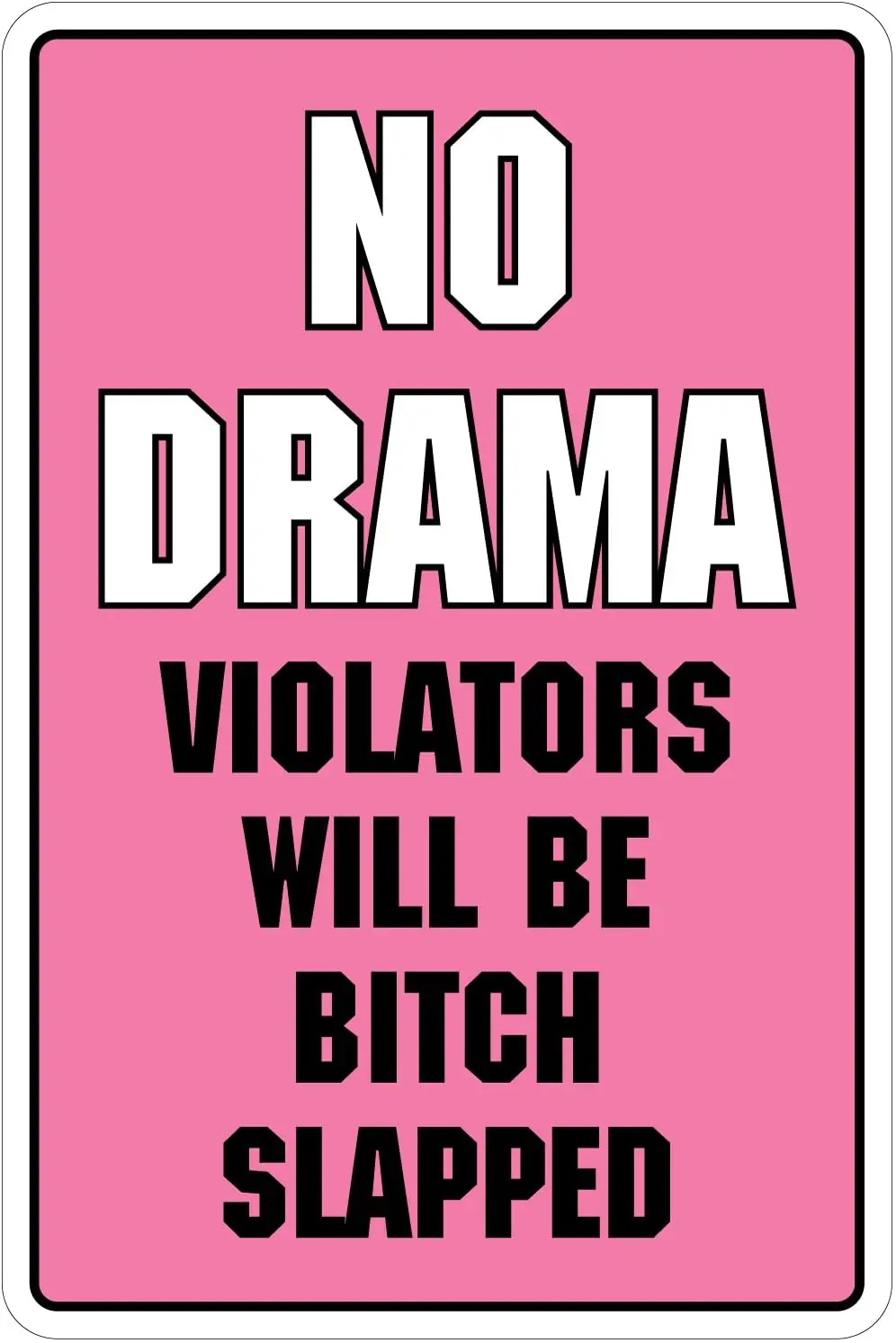 

StickerPirate No Drama Violators Will Be Bitch Slapped 8" x 12" Funny Metal Novelty Sign Aluminum NS 4103