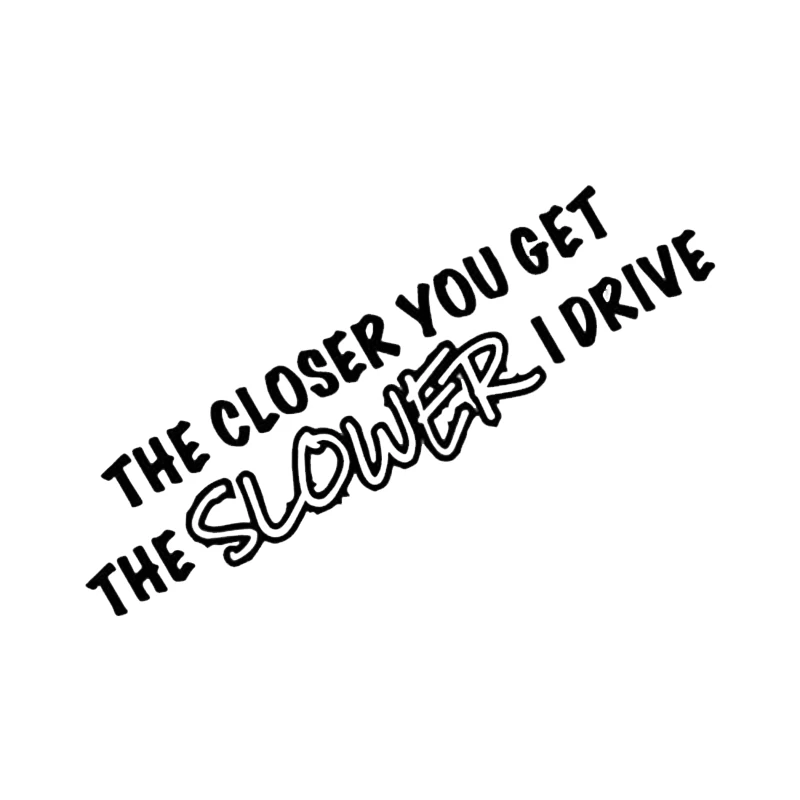 Чем ближе вы получаете медленный I Drive забавная наклейка дрейф JDM автомобильные аксессуары для окон стикер