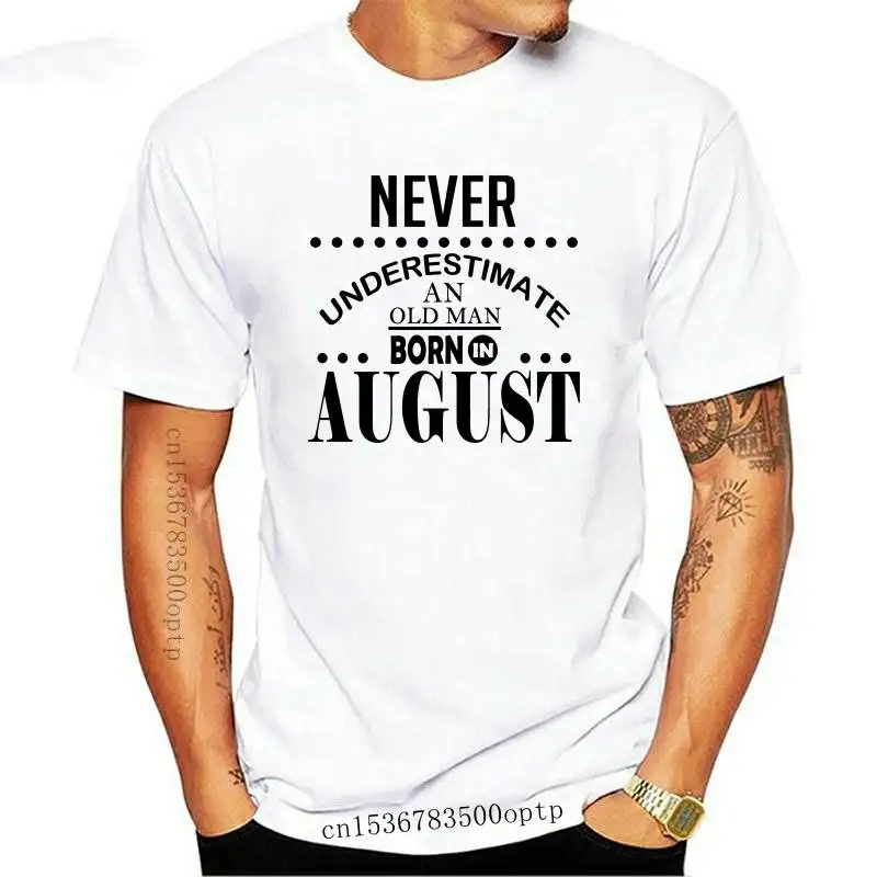 

New 2021 2021 Fashion Cool Men T-shirt Never Underestimate An Old Man Born In August - Mens T Shirt Birthday Gift Fun