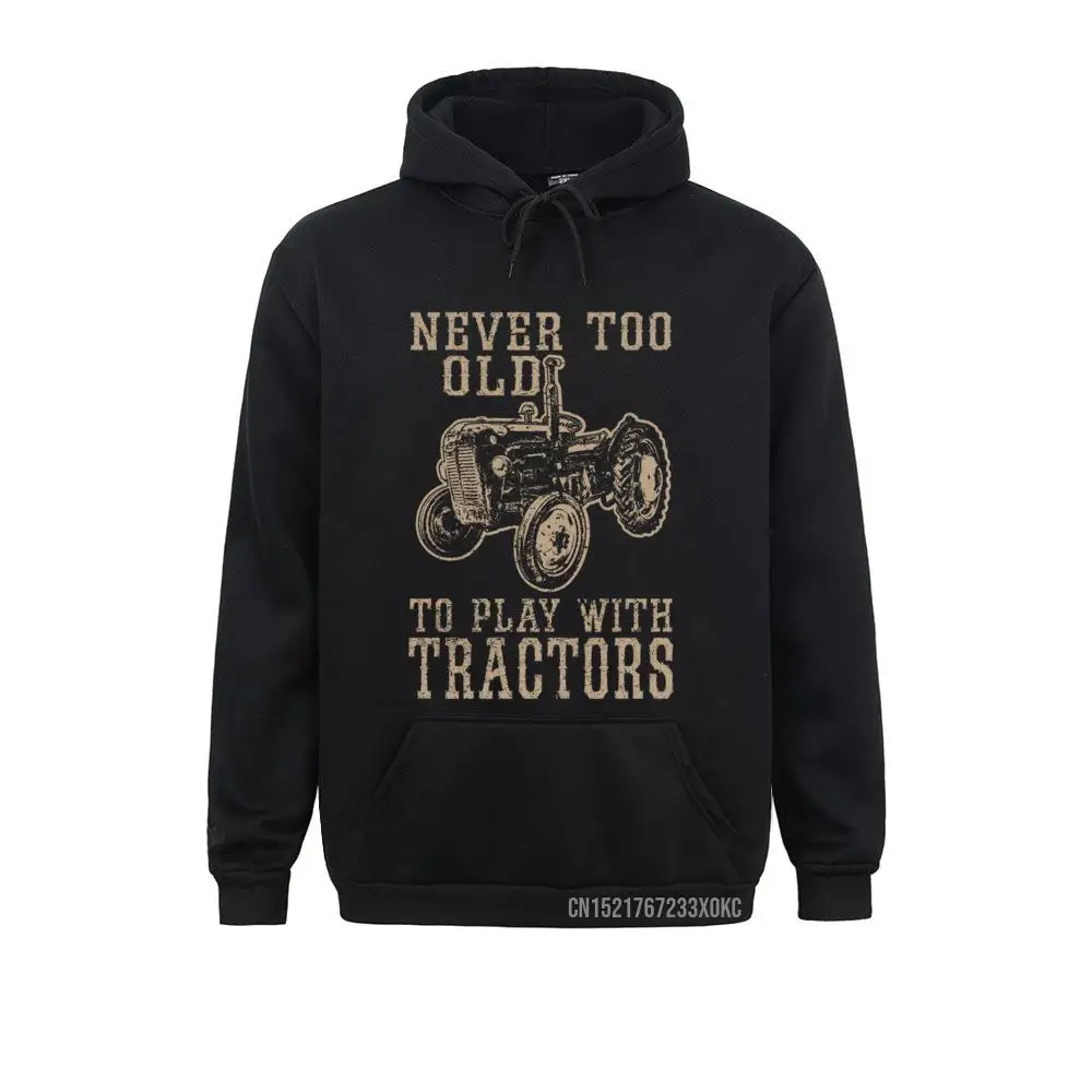 

Never Too Old To Play With Tractors Funny Farmer Farming Sweatshirt Hoodies For Women Winter Sweatshirts Novelty Long Sleeve