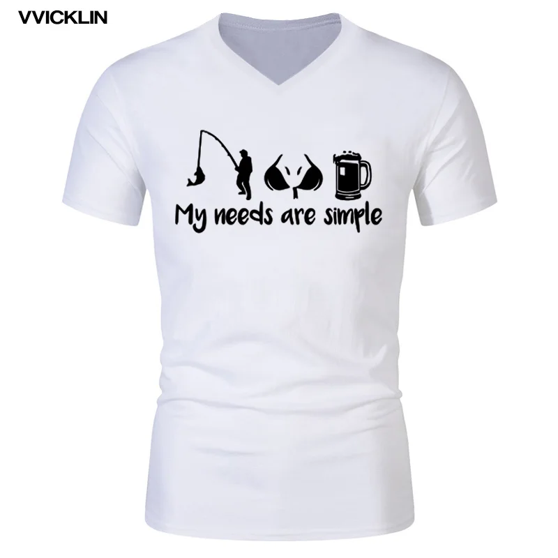 

My Needs Are Simple Print T-shirt Men Summer Cotton Short Sleeve Funny Fishinger Boobs Beer V-neck T Shirts For Men Plus Size