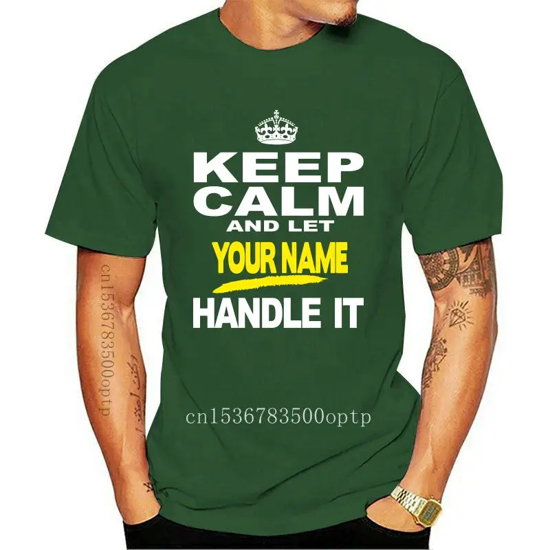 

New Keep Calm & Let Your Name Handle It T Shirt Personalised Funny Gift Birthday Shirt Cotton Hight Quality Man T Shirt Top Tee