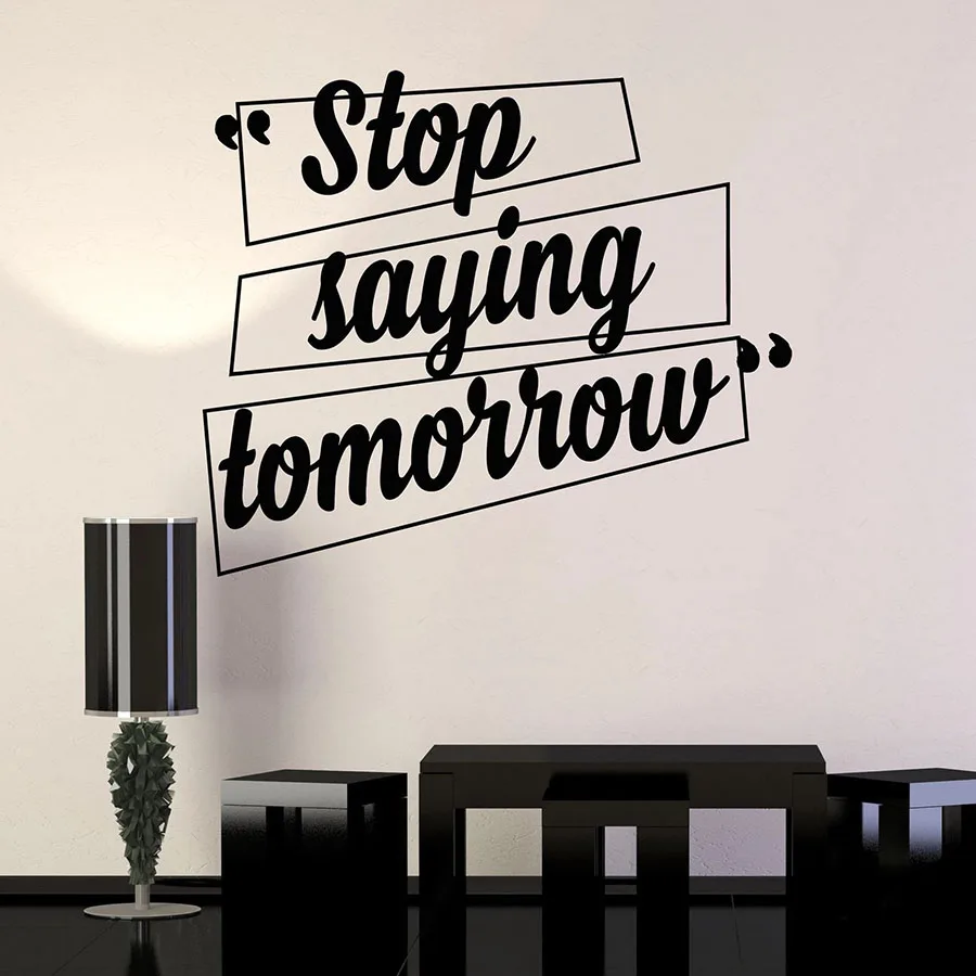 

Wall Decal Stop Saying Tomorrow Motivational Quotes Office Home Inspiration Interior Decor Vinyl Window Stickers Art Mural M296