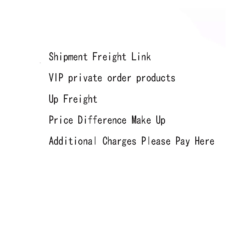 

Shipment Freight Link/VIP private order products /Up Freight /Price Difference Make Up/Additional Charges Please Pay Here
