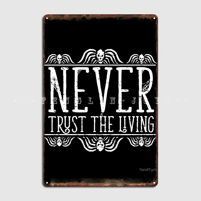 

Never Trust The Living On Black Poster Metal Plaque Wall Cave Mural Custom Wall Decor Tin Sign Poster