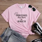 Футболки принцесс на день рождения в марте, женские футболки с коротким рукавом из 100% хлопка, Забавные футболки с буквенным принтом и круглым вырезом
