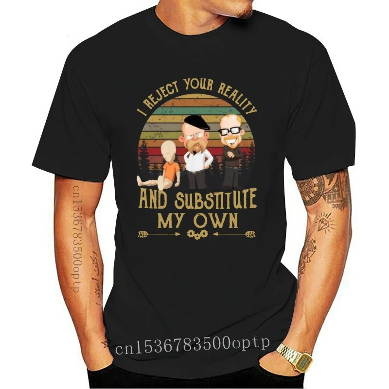 

2019 Fashion Men T Shirt Mythbusters I Reject Your Reality And Substitute My Own Shirt