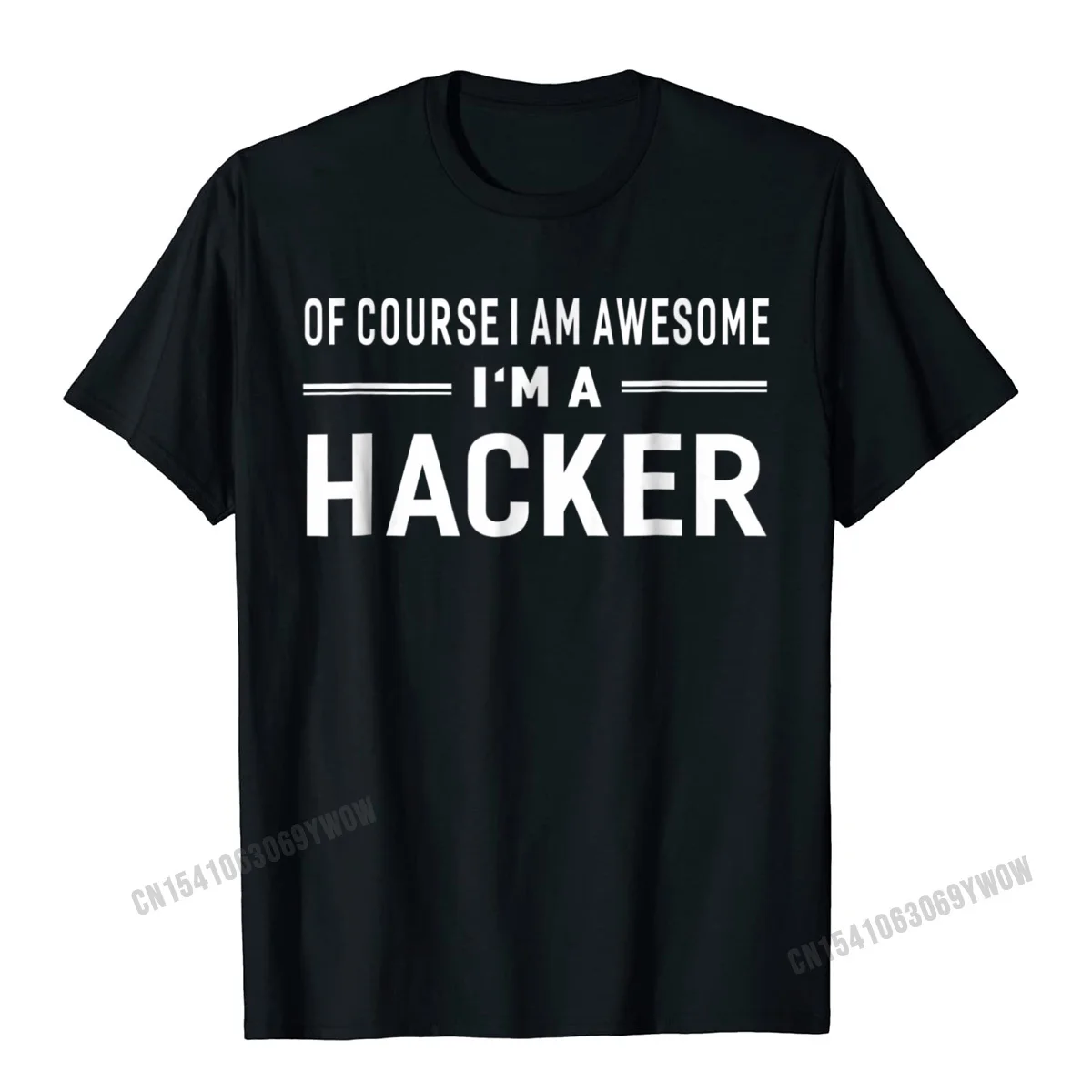 

Of Course I Am Awesome Im A Hacker Unisex T-Shirt Camisas Men Tshirts Unique Company Cotton Tops Shirt Group For Men