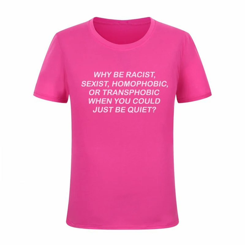 Женская футболка Why Be racist Sexist Homophobic Transphobic хлопковая Футболка для