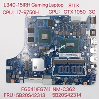 nm c362 for lenovo ideapad l340 15irh gaming laptop motherboard 81lk cpui7 9750h gpugtx1050 3g fru5b20s42313 5b20s42314