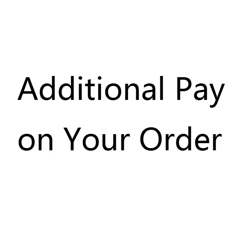 

Additional Pay on Your Order-Extra Fee, it is not sent, it is a link for the buyer to make up the ship