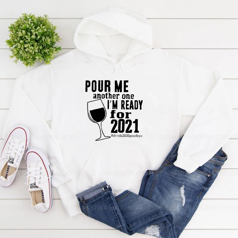 

Pour Me Another One I'm Ready For 2021 Hoody Casual Women Long Sleeve Graphic Day Drinking Hoodies Streetwear